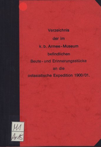 Verzeichnis der im k. b. Armee-Museum befindlichen Beute- und Erinnerungsstücke an die ostasiatische Expedition 1900/01, München 1902